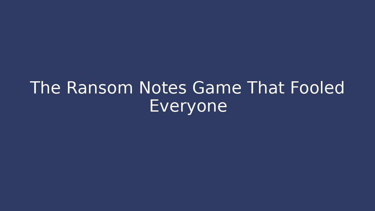 The Ransom Notes Game That Fooled Everyone - Create More Assets