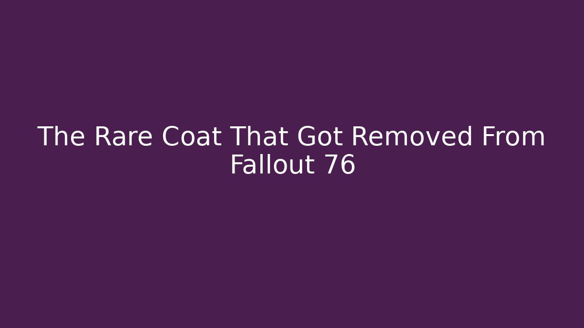 The Rare Coat That Got Removed From Fallout 76