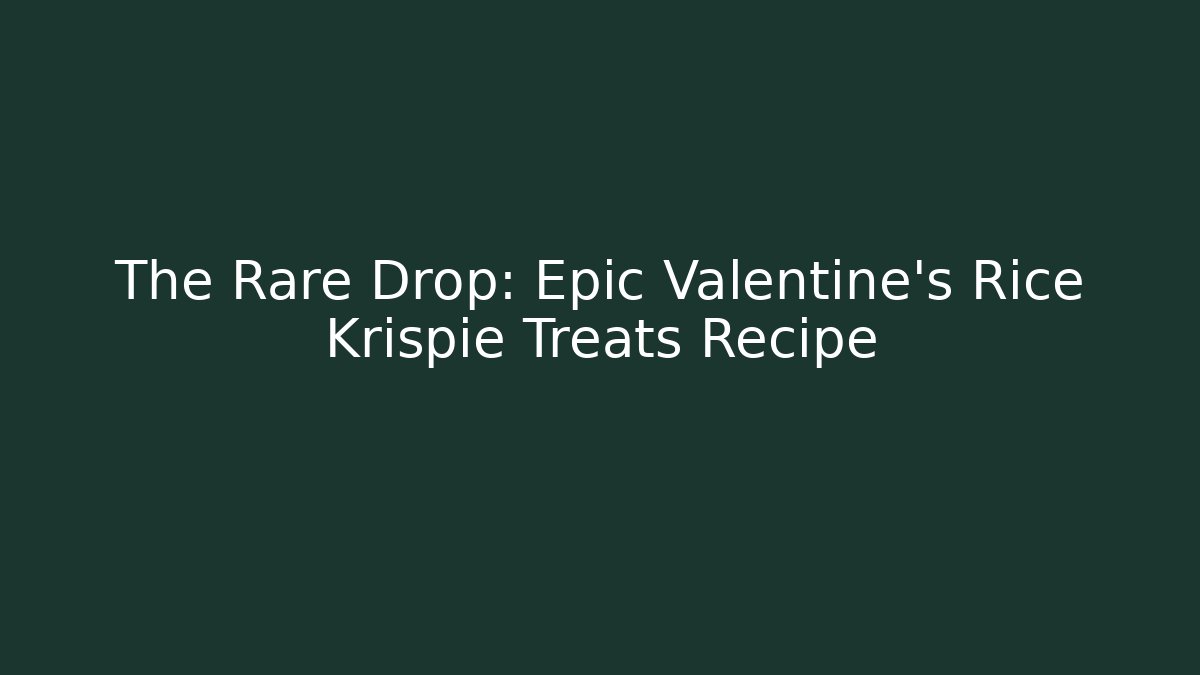 The Rare Drop: Epic Valentine's Rice Krispie Treats Recipe