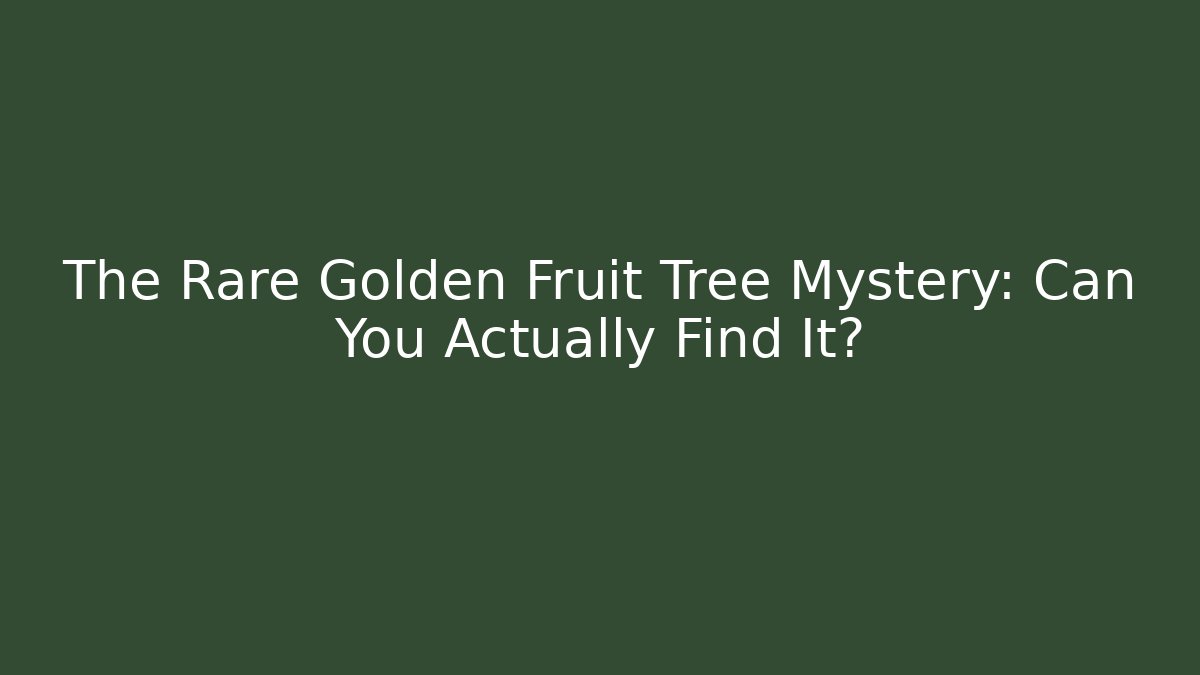 The Rare Golden Fruit Tree Mystery: Can You Actually Find It?