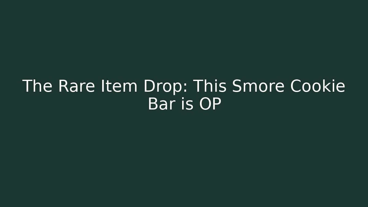 The Rare Item Drop: This Smore Cookie Bar is OP - Create More Assets