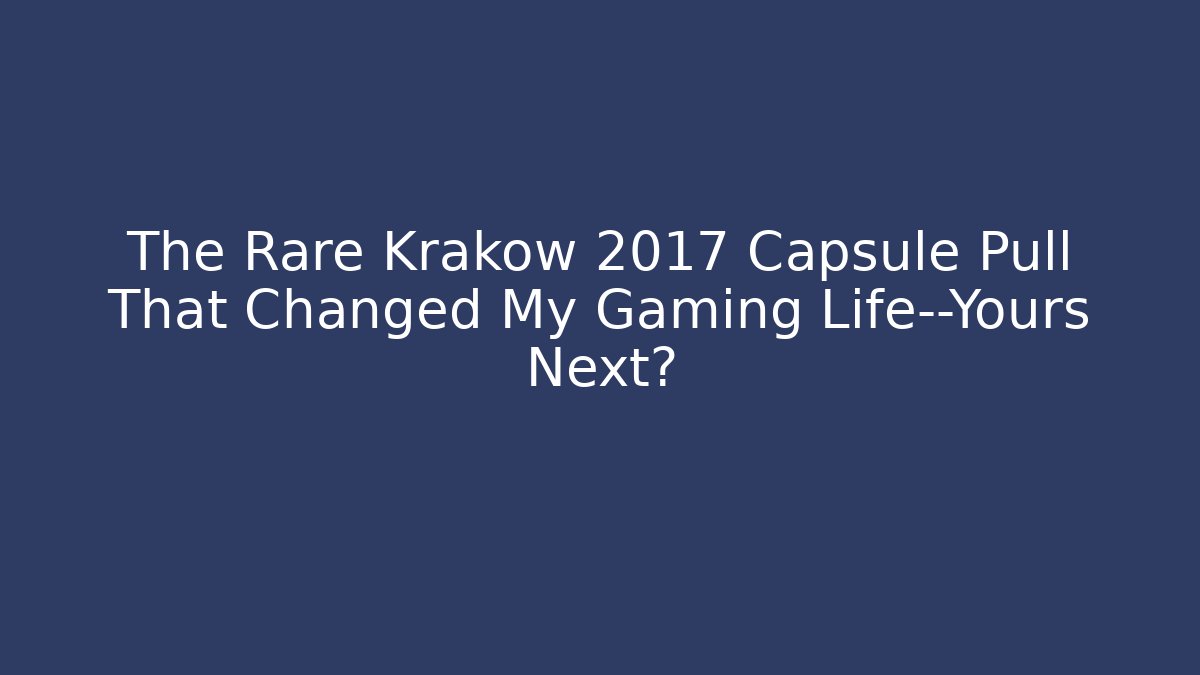 The Rare Krakow 2017 Capsule Pull That Changed My Gaming Life—Yours Next?