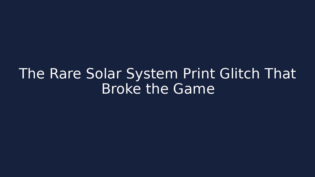 The Rare Solar System Print Glitch That Broke the Game