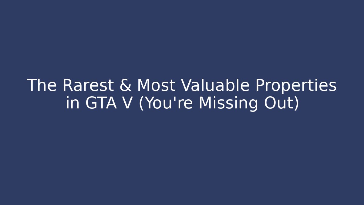 The Rarest & Most Valuable Properties in GTA V (You're Missing Out)
