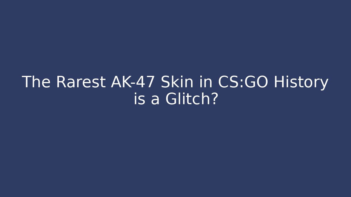 The Rarest AK-47 Skin in CS:GO History is a Glitch?
