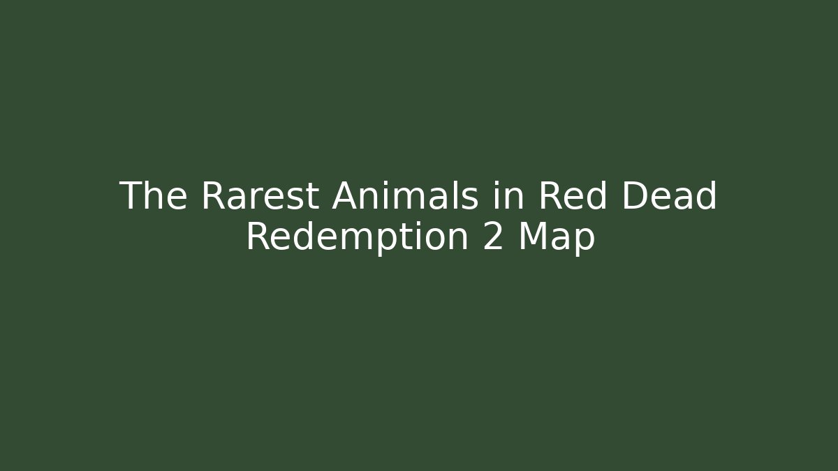 The Rarest Animals in Red Dead Redemption 2 Map
