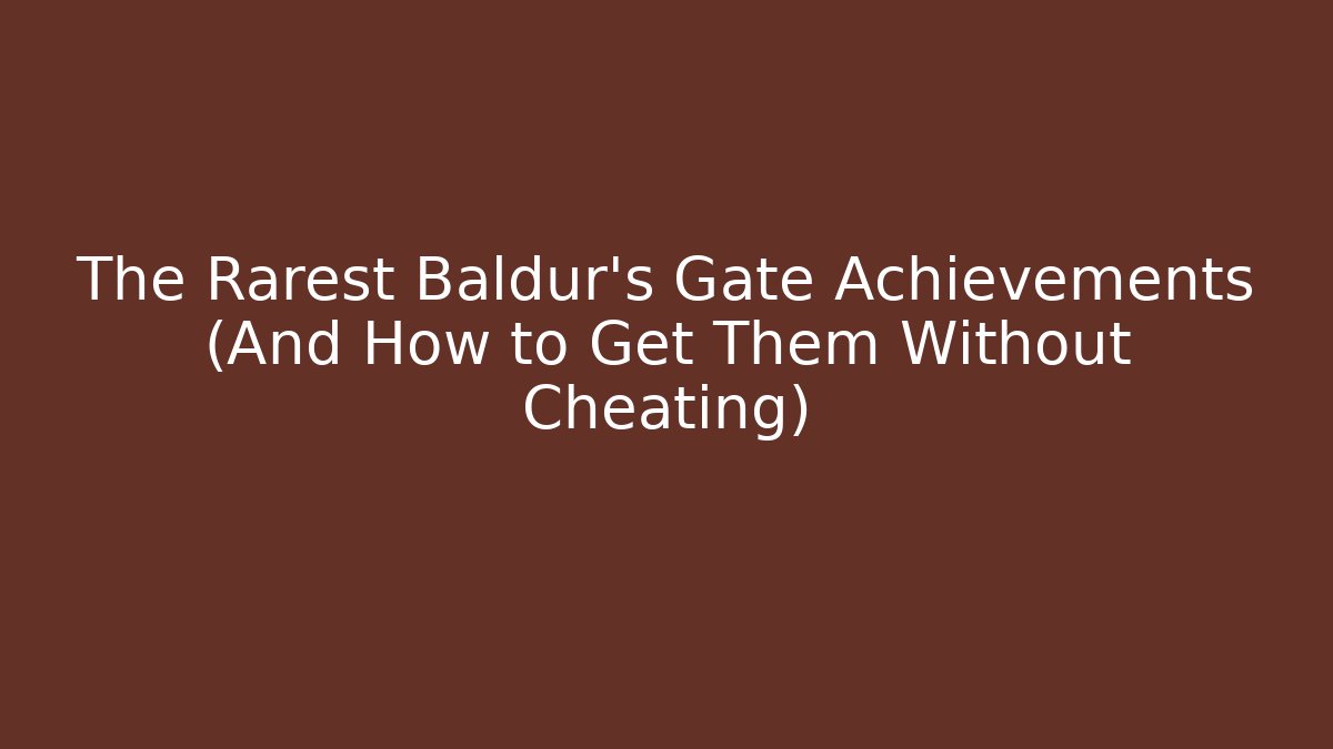 The Rarest Baldur's Gate Achievements (And How to Get Them Without Cheating)