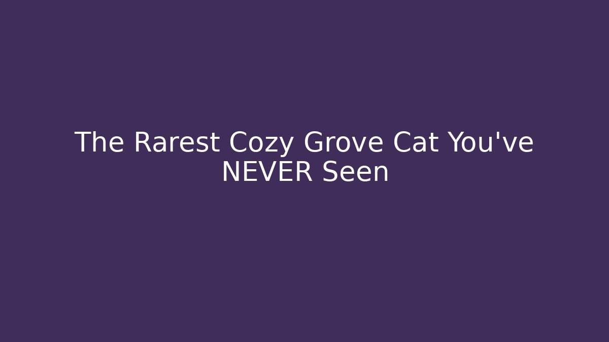 The Rarest Cozy Grove Cat You've NEVER Seen