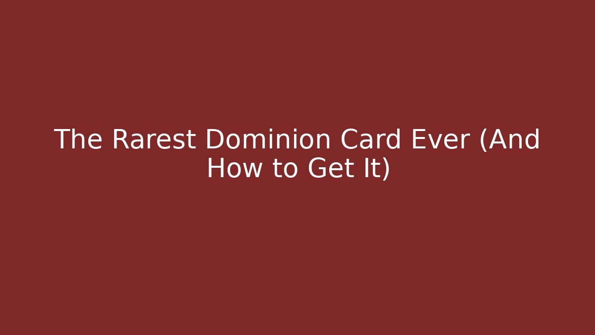 The Rarest Dominion Card Ever (And How to Get It)