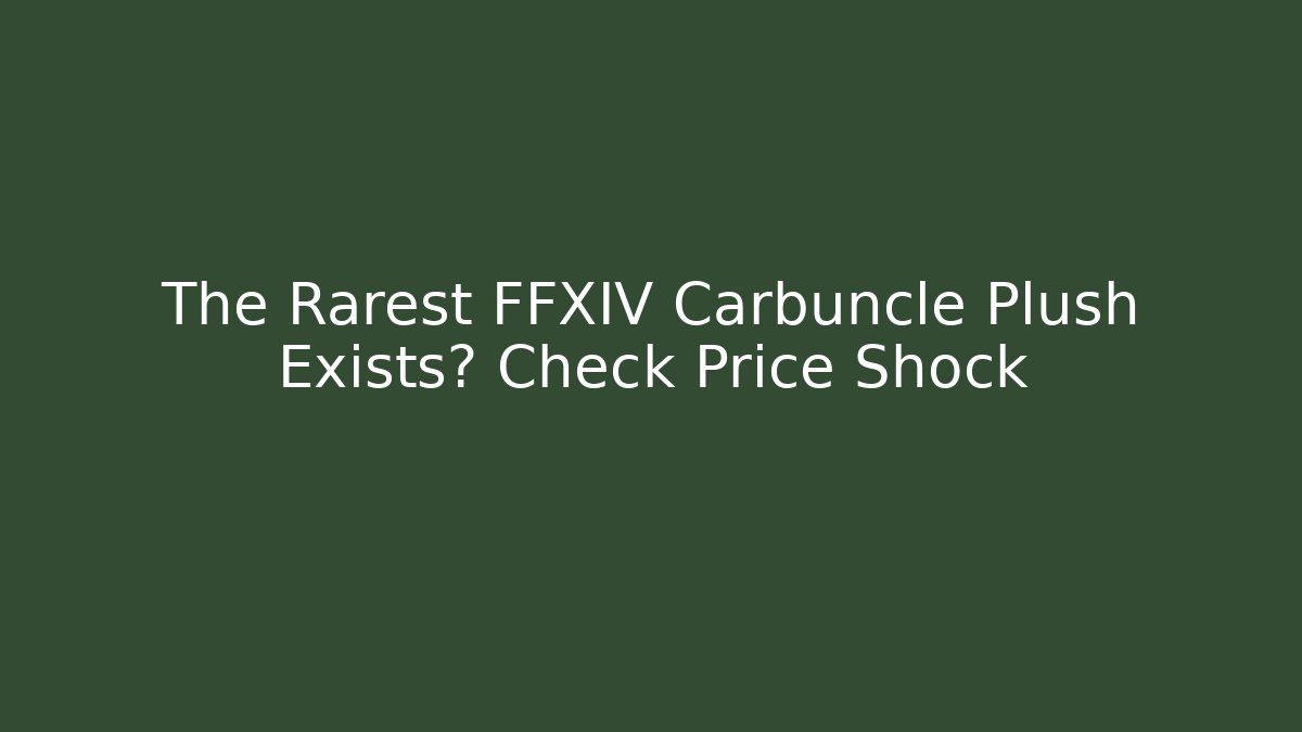 The Rarest FFXIV Carbuncle Plush Exists? Check Price Shock
