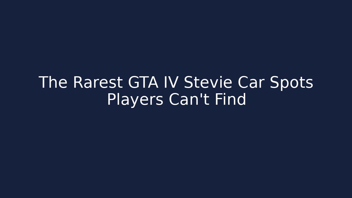 The Rarest GTA IV Stevie Car Spots Players Can't Find