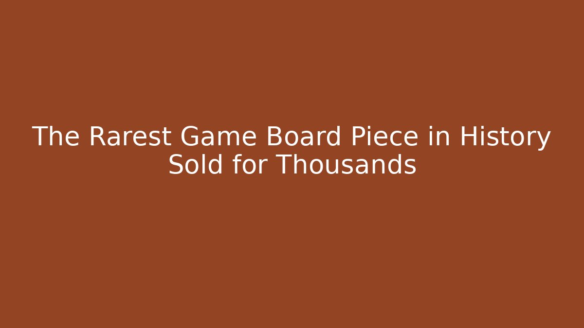The Rarest Game Board Piece in History Sold for Thousands