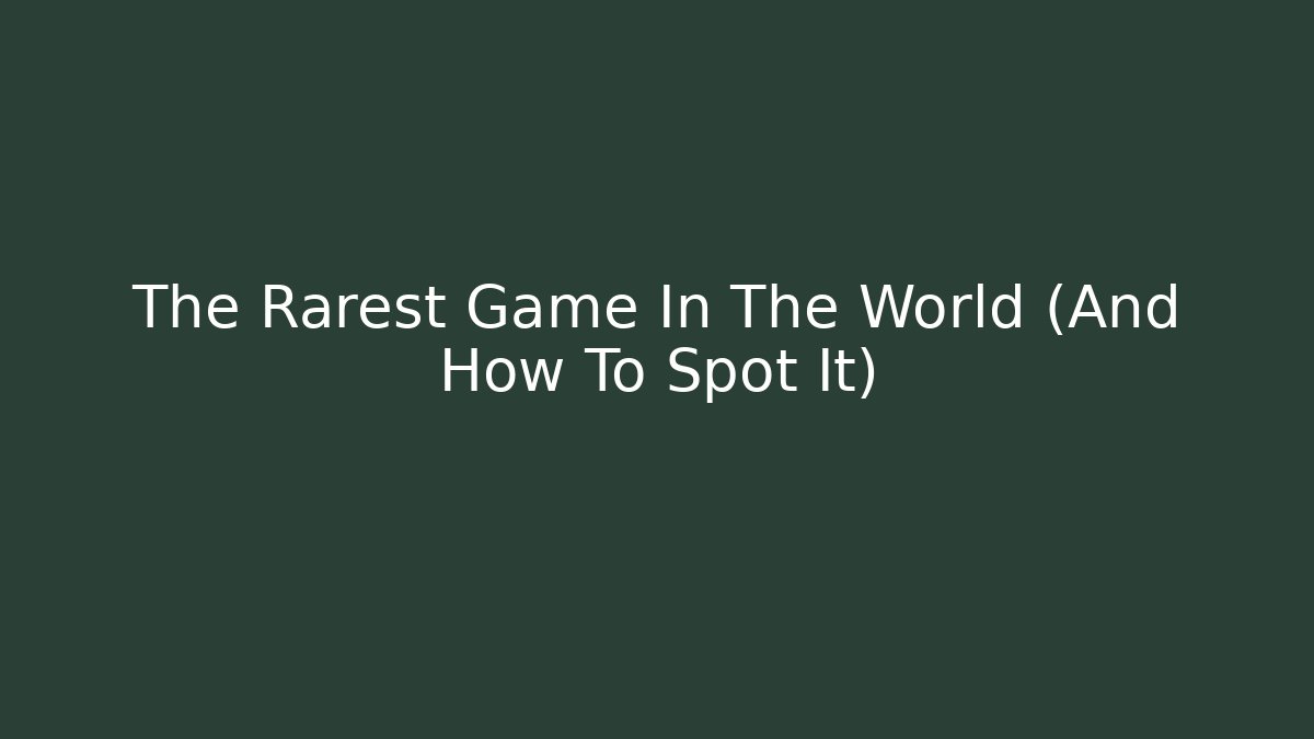 The Rarest Game In The World (And How To Spot It)