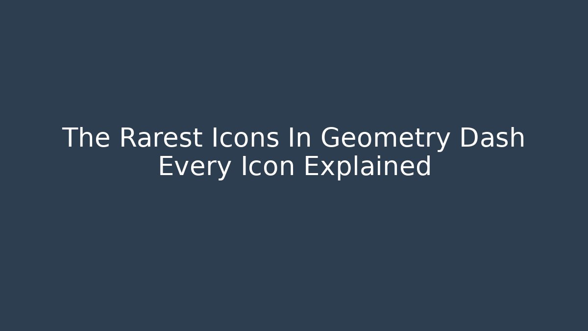 The Rarest Icons In Geometry Dash Every Icon Explained - Create More Assets