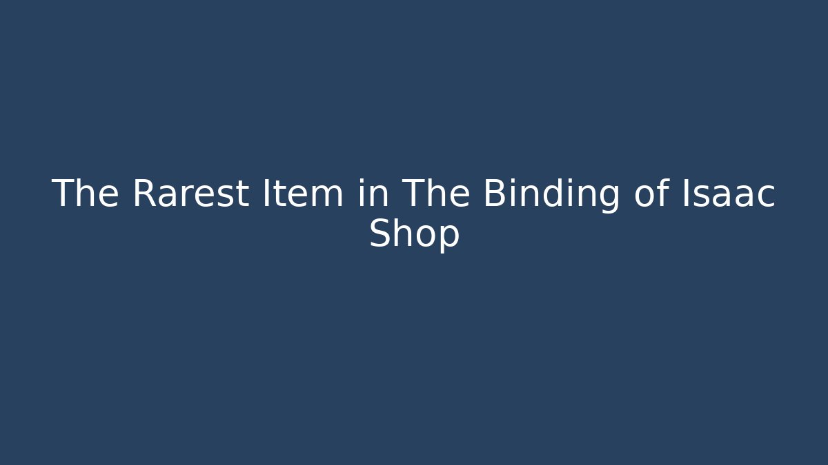 The Rarest Item in The Binding of Isaac Shop