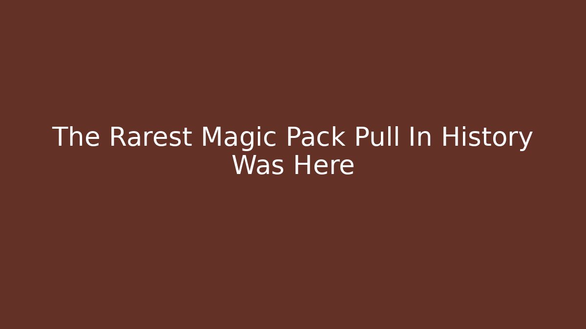 The Rarest Magic Pack Pull In History Was Here