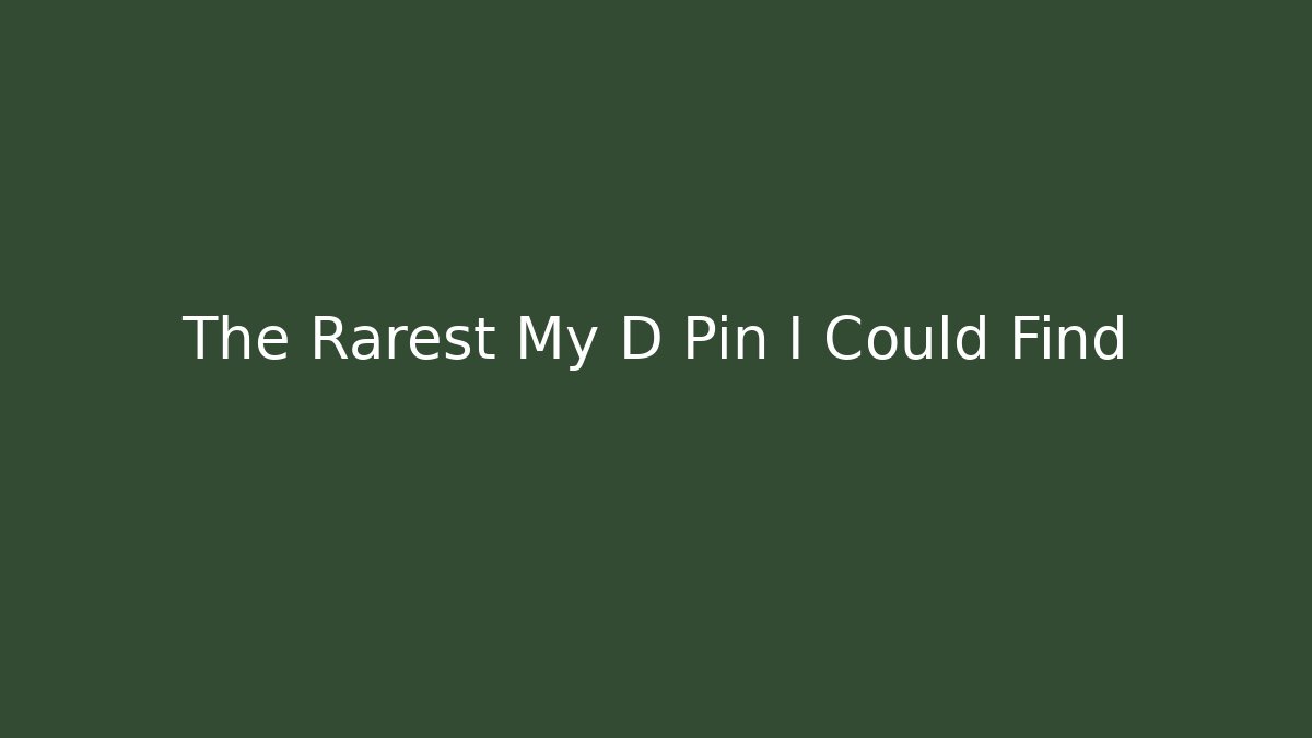 The Rarest My D Pin I Could Find