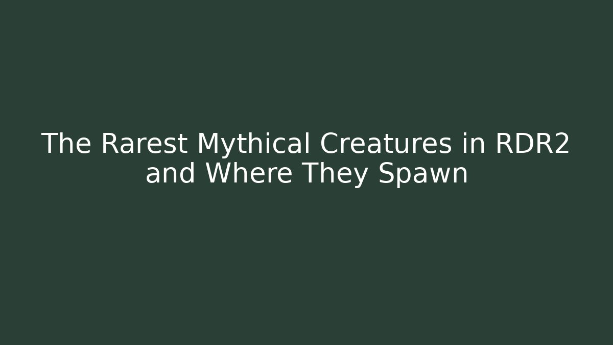 The Rarest Mythical Creatures in RDR2 and Where They Spawn