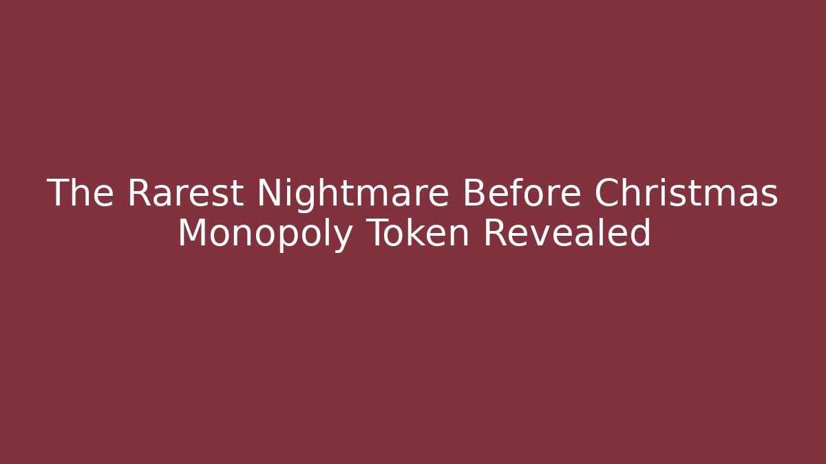 The Rarest Nightmare Before Christmas Monopoly Token Revealed