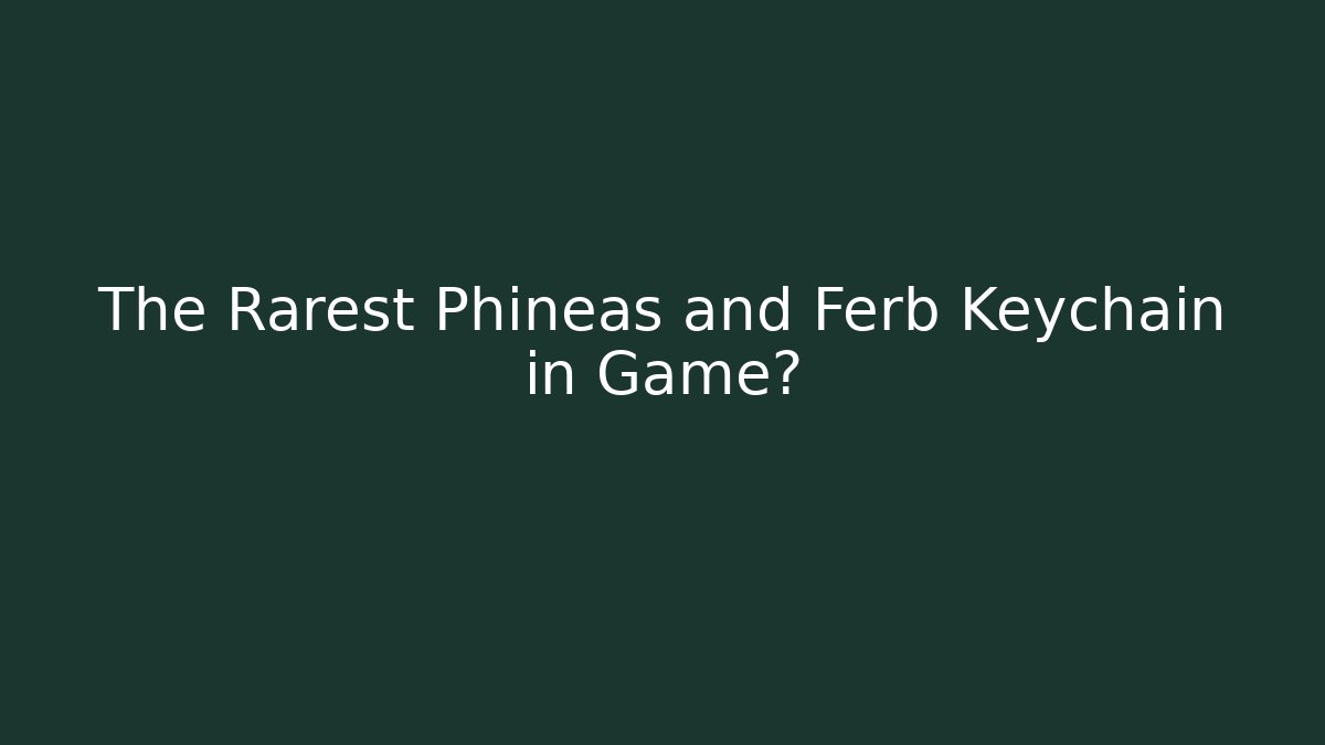 The Rarest Phineas and Ferb Keychain in Game?