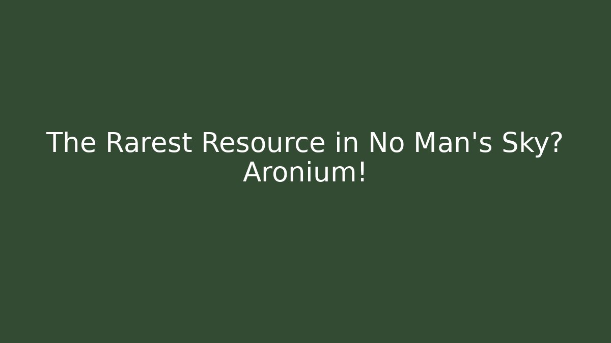 The Rarest Resource in No Man's Sky? Aronium!