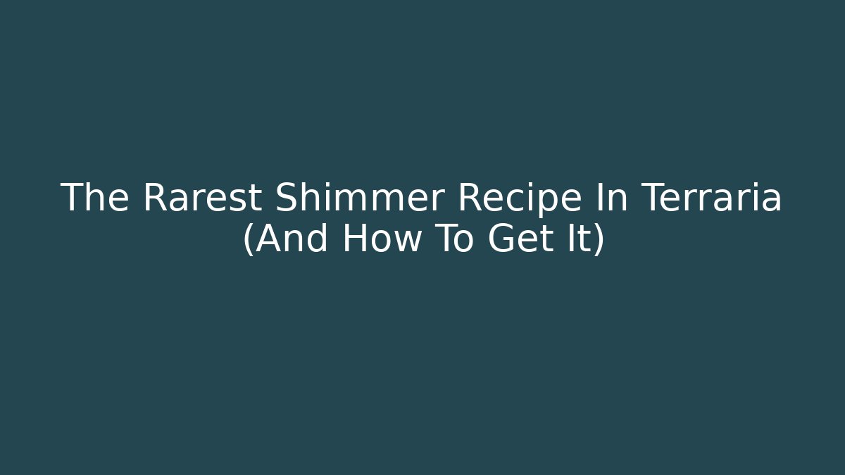 The Rarest Shimmer Recipe In Terraria (And How To Get It)