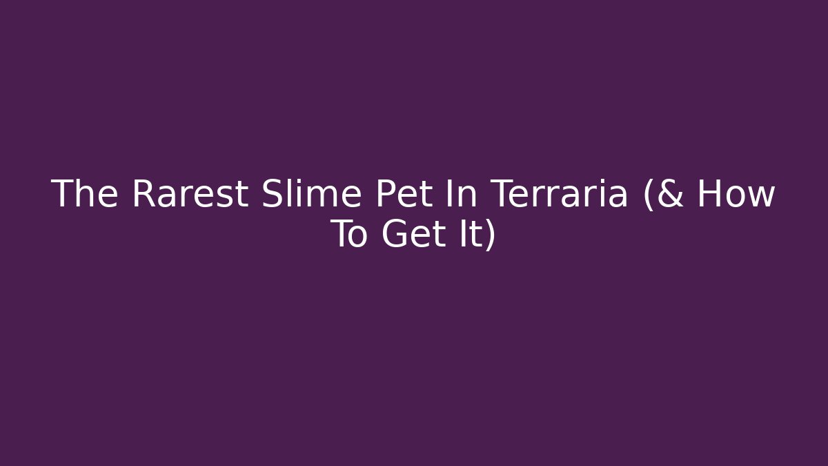 The Rarest Slime Pet In Terraria (& How To Get It)