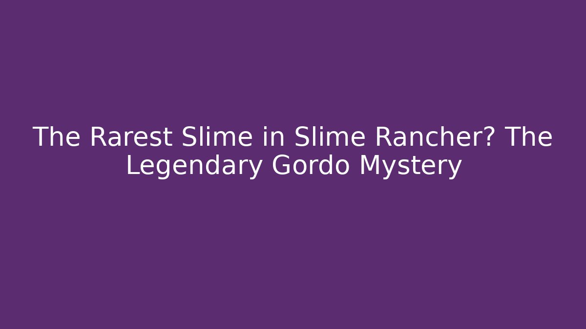 The Rarest Slime in Slime Rancher? The Legendary Gordo Mystery