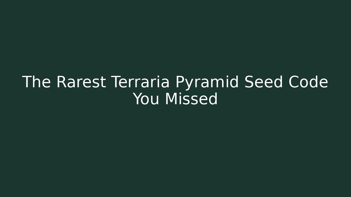 The Rarest Terraria Pyramid Seed Code You Missed - Create More Assets