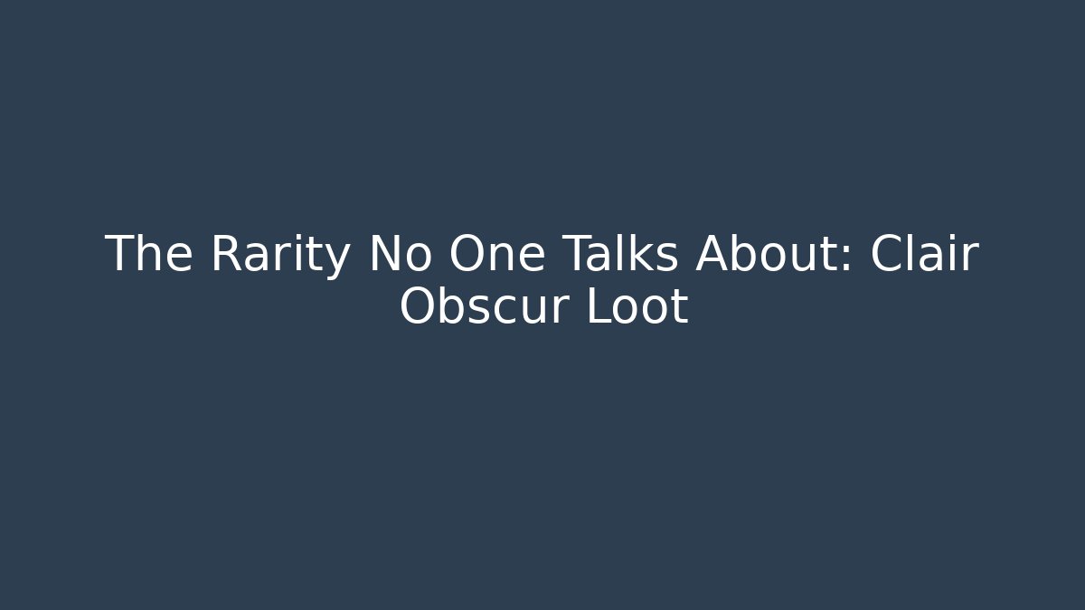 The Rarity No One Talks About: Clair Obscur Loot