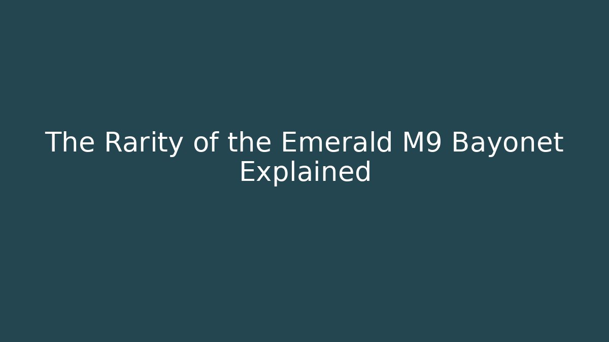 The Rarity of the Emerald M9 Bayonet Explained
