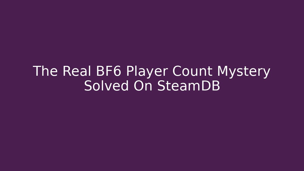 The Real BF6 Player Count Mystery Solved On SteamDB