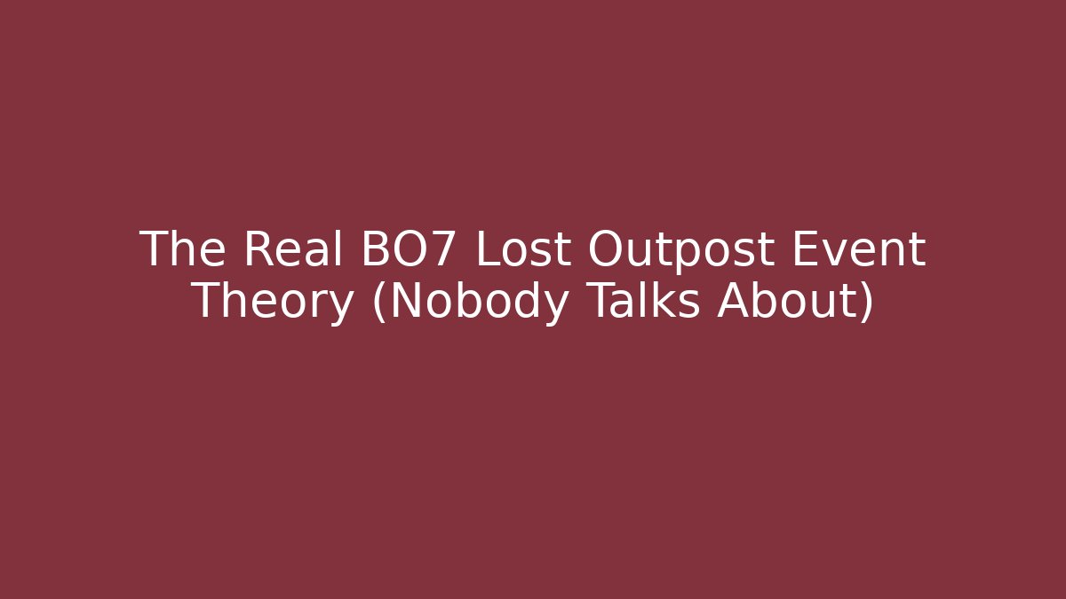 The Real BO7 Lost Outpost Event Theory (Nobody Talks About)