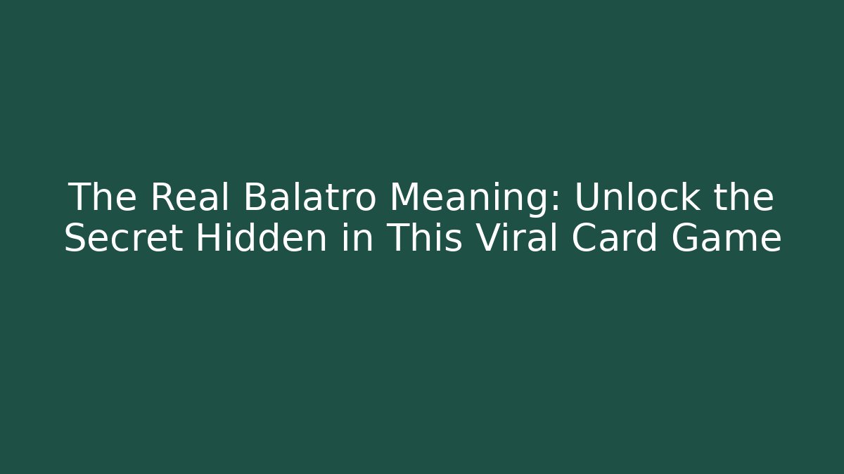 The Real Balatro Meaning: Unlock the Secret Hidden in This Viral Card Game