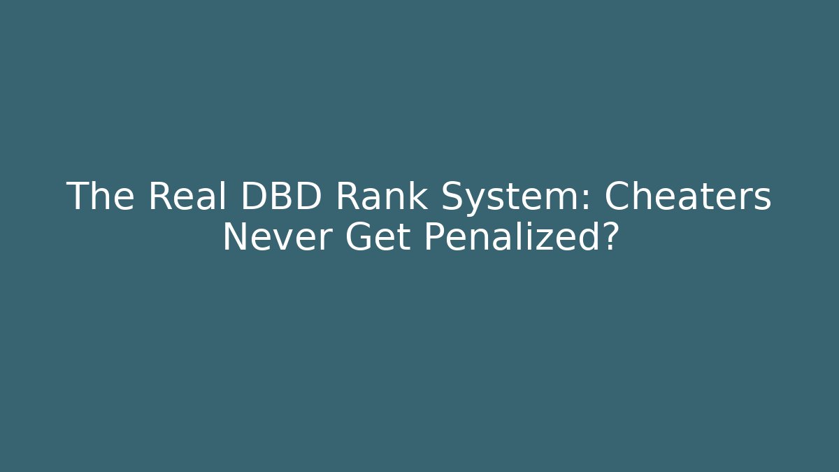 The Real DBD Rank System: Cheaters Never Get Penalized?