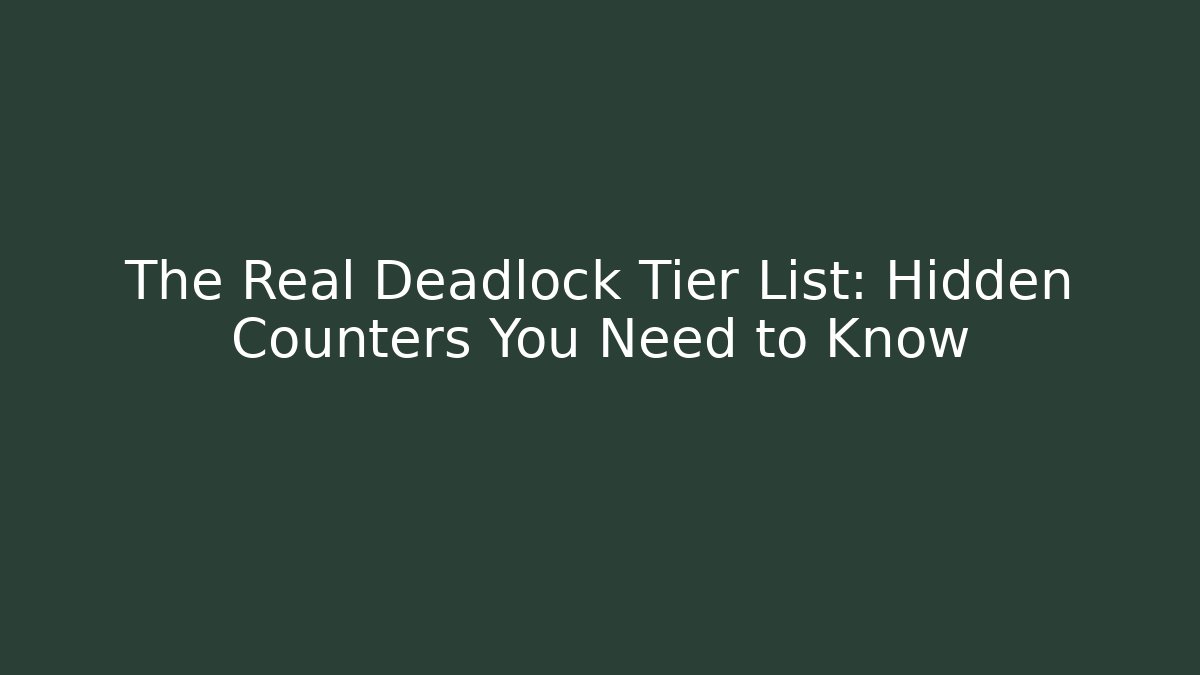 The Real Deadlock Tier List: Hidden Counters You Need to Know - Create More Assets