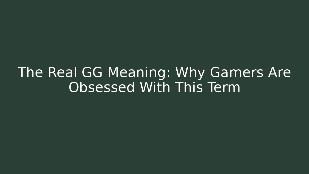 The Real GG Meaning: Why Gamers Are Obsessed With This Term