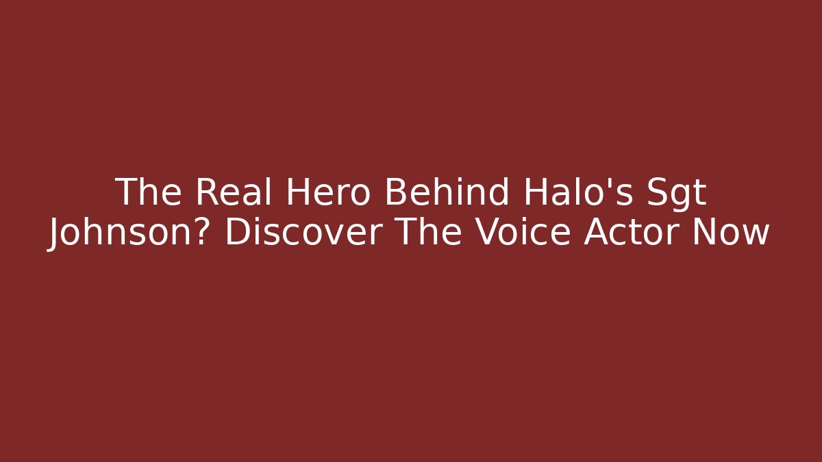 The Real Hero Behind Halo's Sgt Johnson? Discover The Voice Actor Now