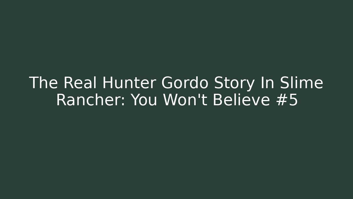 The Real Hunter Gordo Story In Slime Rancher: You Won't Believe #5