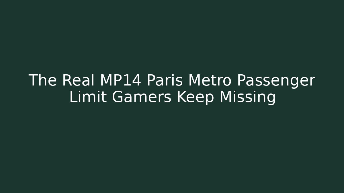 The Real MP14 Paris Metro Passenger Limit Gamers Keep Missing - Create More Assets