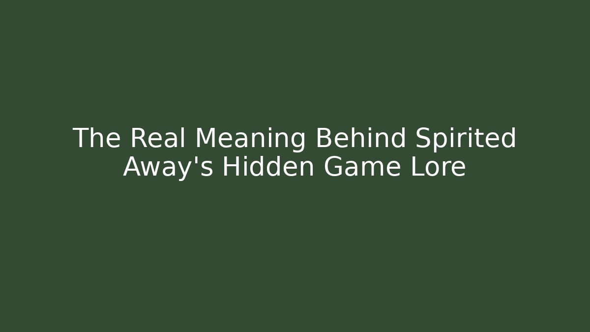 The Real Meaning Behind Spirited Away's Hidden Game Lore - Create More Assets