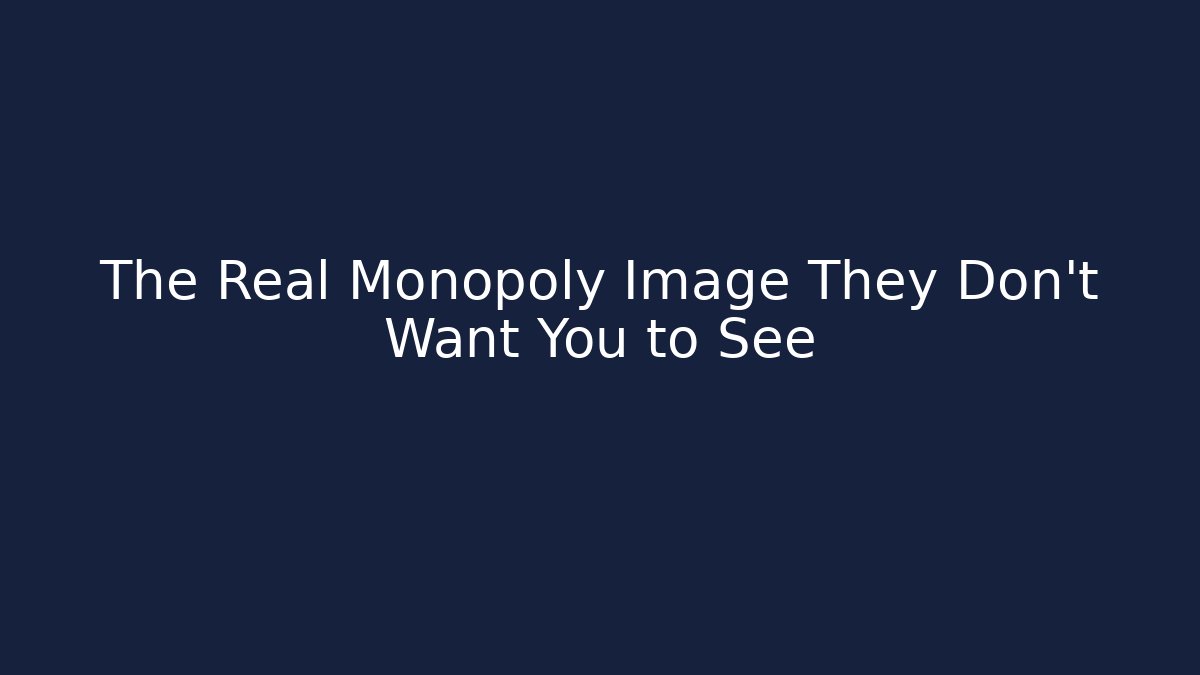 The Real Monopoly Image They Don't Want You to See