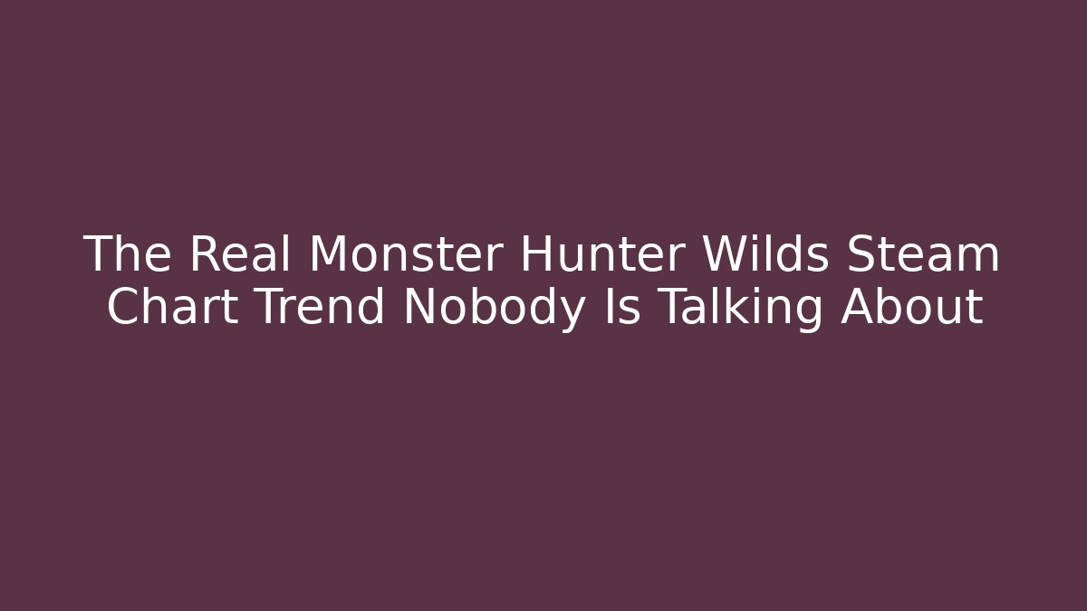 The Real Monster Hunter Wilds Steam Chart Trend Nobody Is Talking About