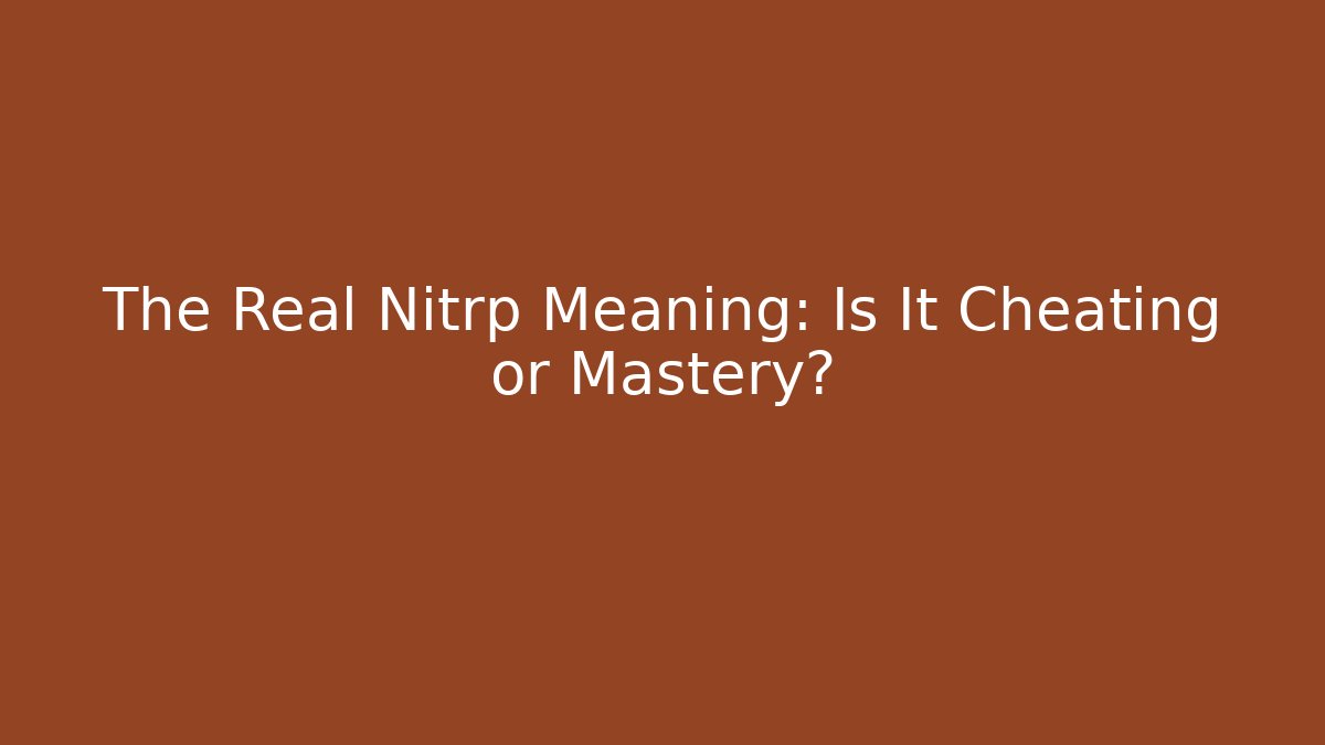 The Real Nitrp Meaning: Is It Cheating or Mastery? - Create More Assets