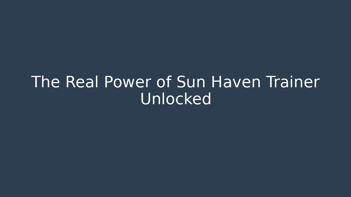 The Real Power of Sun Haven Trainer Unlocked
