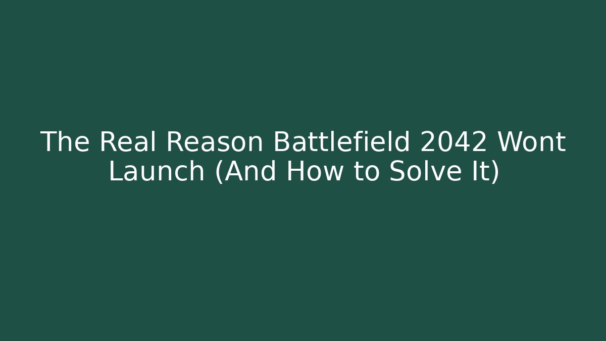 The Real Reason Battlefield 2042 Wont Launch (And How to Solve It)
