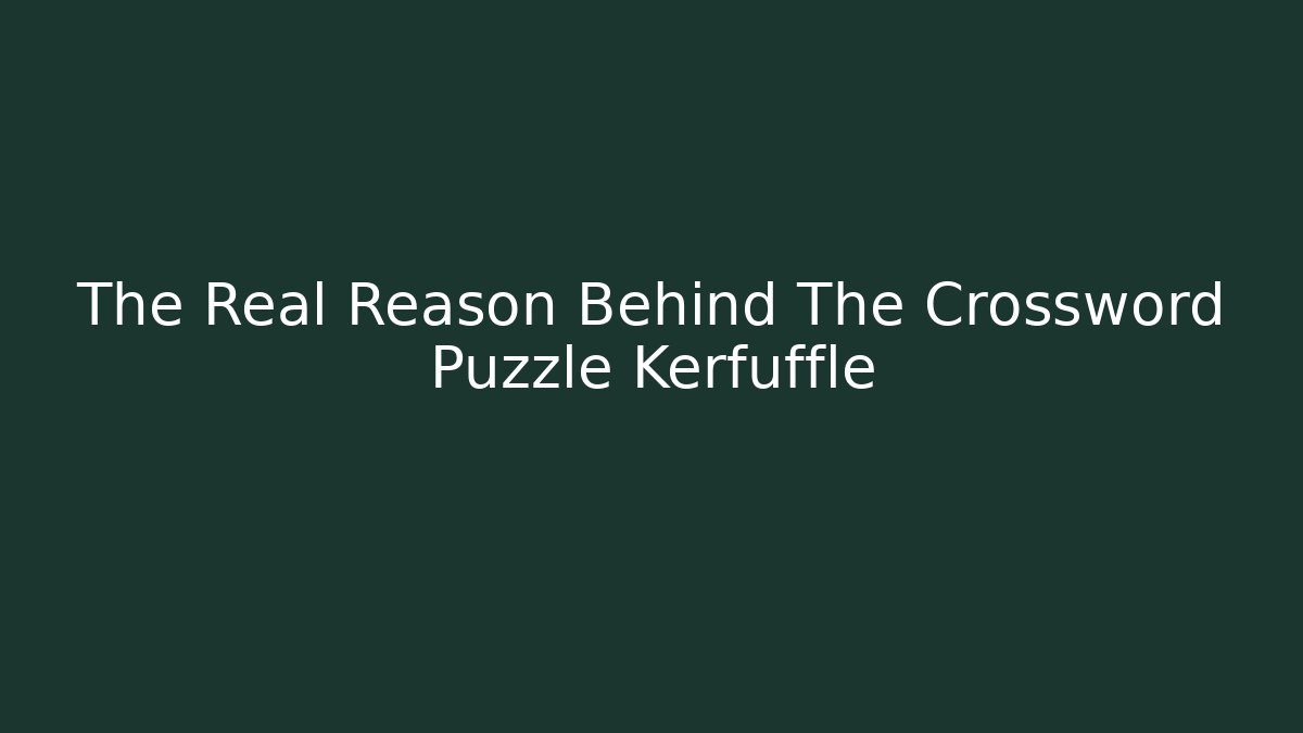 The Real Reason Behind The Crossword Puzzle Kerfuffle