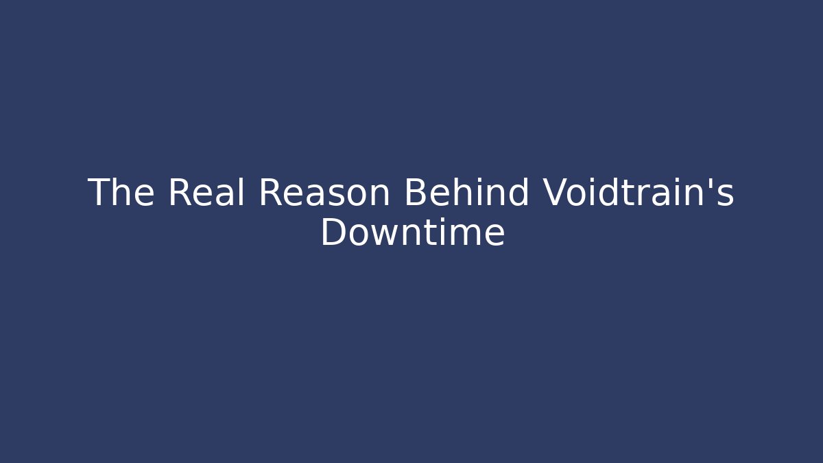 The Real Reason Behind Voidtrain's Downtime - Create More Assets