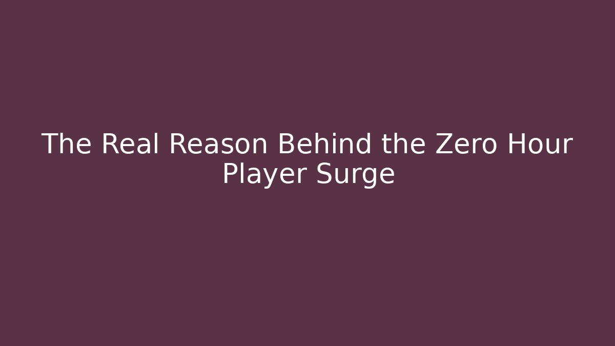 The Real Reason Behind the Zero Hour Player Surge - Create More Assets