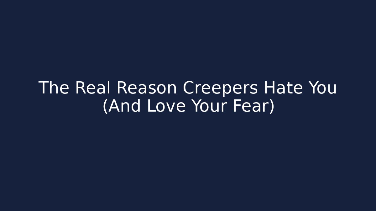 The Real Reason Creepers Hate You (And Love Your Fear)